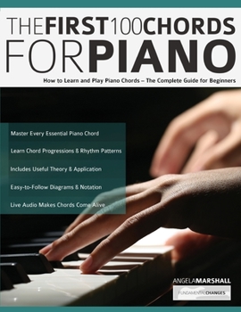 Paperback The First 100 Chords for Piano: How to Learn and Play Piano Chords - The Complete Guide for Beginners Book