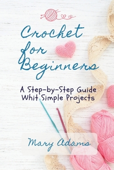 Paperback Crochet for Beginners: A Step-by-Step Guide Whit Simple Projects Book