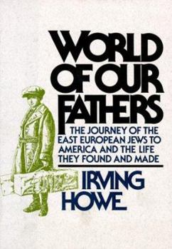 Hardcover World of Our Fathers: The Journey of the East European Jews to America and the Life They Found and Made Book