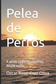 Paperback Pelea de Perros: Y otros cuentos escritos desde exilio [Spanish] Book