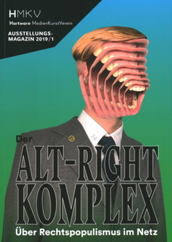 Paperback Alt-Right Complex - The on Right-Wing Populism Online: Hmkv Ausstellungsmagazin 2019/1 [German] Book