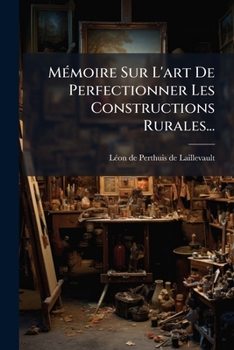 Paperback Mémoire Sur L'art De Perfectionner Les Constructions Rurales... [French] Book