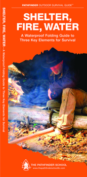 Pamphlet Shelter, Fire, Water: A Folding Guide to Three Key Elements for Survival Book