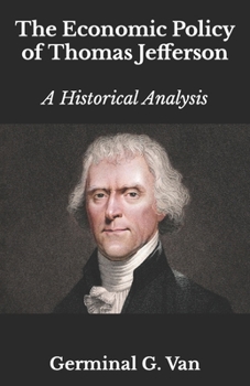 Paperback The Economic Policy of Thomas Jefferson: A Historical Analysis Book