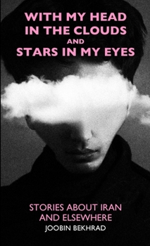 With My Head in the Clouds and Stars in My Eyes: Stories about Iran and Elsewhere