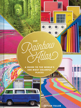 Hardcover The Rainbow Atlas: A Guide to the World's 500 Most Colorful Places Book