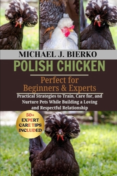 Paperback Polish Chicken: Practical Strategies to Train, Care for, and Nurture Pets While Building a Loving and Respectful Relationship Book