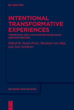 Hardcover Intentional Transformative Experiences: Theorizing Self-Cultivation in Religion and Esotericism Book