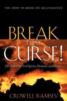 Paperback Break That Curse! Get Rid of the Evil Spirits, Demons, and Ghost. Book