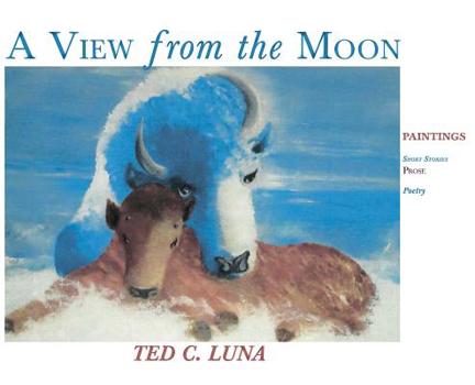 Hardcover A View from the Moon (Hardcover): Paintings, Poetry, Prose, Short Stories Book