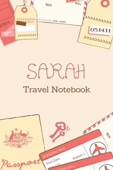 Paperback Sarah TRAVEL NOTEBOOK: Tickets, passport Beautiful Travel Planner / Notebook personalized for Sarah in Soft Pink Color and beautiful design f Book