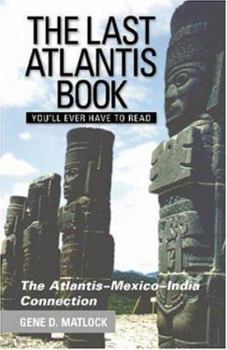 Paperback The Last Atlantis Book You'll Ever Have to Read!: The Atlantis-Mexico-India Book