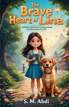 The Brave Heart of Lina: A Children’s Adventure of Courage, Friendship, and Discovering Your True Self