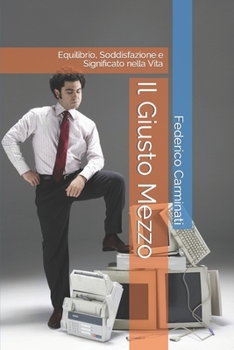 Paperback Il Giusto Mezzo: Equilibrio, Soddisfazione e Significato nella Vita [Italian] Book