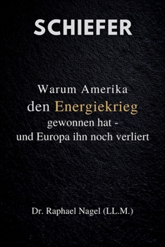 SCHIEFER - Warum Amerika den Energiekrieg gewonnen hat - und Europa ihn noch führt (German Edition)