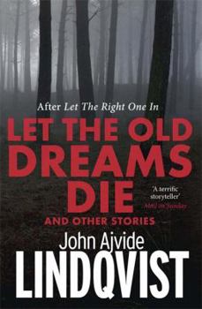Hardcover Let the Old Dreams Die. John Ajvide Lindqvist Book