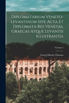 Paperback Diplomatarium Veneto-Levantinum Sive Acta Et Diplomata Res Venetas, Graecas Atque Levantis Illustrantia; Volume 2 [Italian] Book