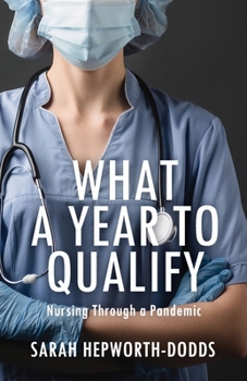 Paperback What a Year to Qualify: Nursing Through a Pandemic Book