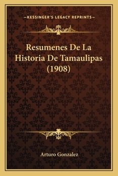 Paperback Resumenes De La Historia De Tamaulipas (1908) [Spanish] Book