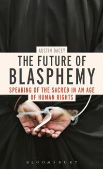 Hardcover The Future of Blasphemy: Speaking of the Sacred in an Age of Human Rights Book
