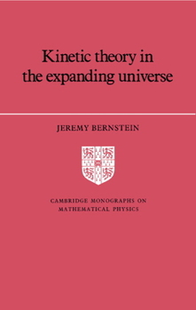 Kinetic Theory in the Expanding Universe - Book  of the Cambridge Monographs on Mathematical Physics