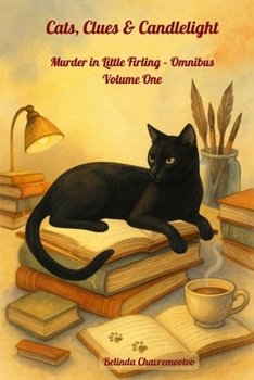 Cats, Clues & Candlelight. Murder in Little Firling - Omnibus Volume One: A collection of three British cozy mysteries set in the picturesque village