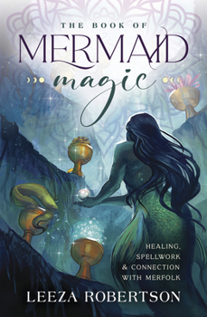 Paperback The Book of Mermaid Magic: Healing, Spellwork & Connection with Merfolk Book