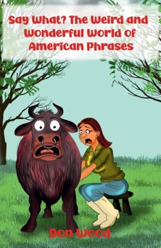 Paperback Say What? The Weird and Wonderful World of American Phrases Book