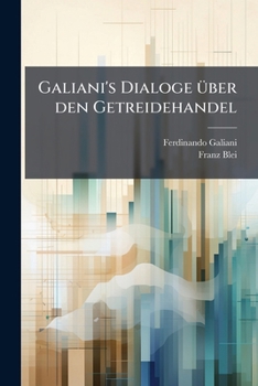 Galiani's Dialoge Ã1/4ber den Getreidehandel (German Edition)