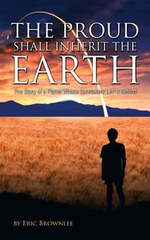 Paperback The Proud Shall Inherit the Earth: The Story of a Planet Whose Caretakers Left It Behind Book