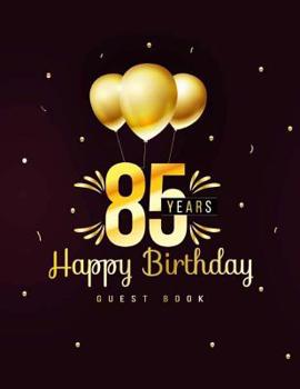 Paperback 85 Years Happy Birthday Guest Book: 85th Eighty Five Birthday Celebrating Guest Book 85 Years. Message Log Keepsake Notebook For Family and Friend To Book