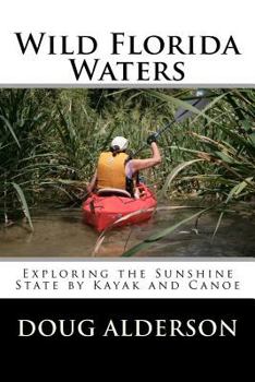 Paperback Wild Florida Waters: Exploring the Sunshine State by Kayak and Canoe Book