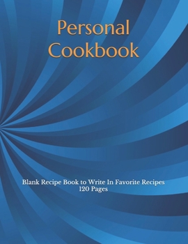 Personal Cookbook: Blank Recipe Book to Write In Favorite Recipes 120 Pages