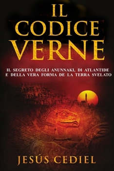Paperback Il Codice Verne: Il segreto degli Anunnaki, di Atlantide e della vera forma della Terra, svelato [Italian] Book