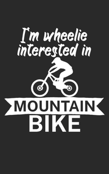 Im wheelie interested in mountain bike: Mountain bike notebook for mountain bikers with spell. 120 pages lined. Perfect gift.