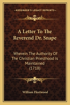 Paperback A Letter To The Reverend Dr. Snape: Wherein The Authority Of The Christian Priesthood Is Maintained (1718) Book