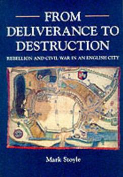 Paperback From Deliverance To Destruction: Rebellion and Civil War in an English City Book