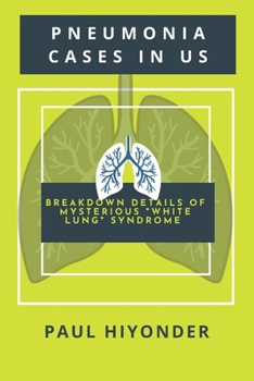 Paperback Pneumonia Cases in US: Breakdown Details of Mysterious "White Lung" Syndrome Book
