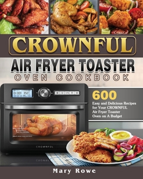 Paperback CROWNFUL Air Fryer Toaster Oven Cookbook: 600 Easy and Delicious Recipes for Your CROWNFUL Air Fryer Toaster Oven on A Budget Book