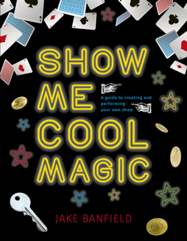 Hardcover Show Me Cool Magic: A Guide to Creating and Performing Your Own Show Book