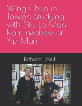Wing Chun in Taiwan Studying with Sifu Lo Man Kam, nephew of Yip Man