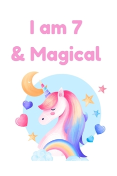 I am 7 & Magical: Unicorn Birthday Gift for Girl and Kid Blank Lined Notebook Journal & Planner 6 x 9 inches, College Ruled Lined,110 Pages