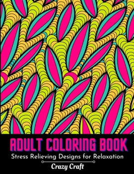 Paperback Adult Coloring Book: Stress Relieving Design For Relaxation: Abstract Adults Coloring Book for Self-Care and Mindfulness Activity Book