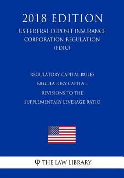Regulatory Capital Rules - Regulatory Capital, Revisions to the Supplementary Leverage Ratio (US Federal Deposit Insurance Corporation Regulation) (FDIC)