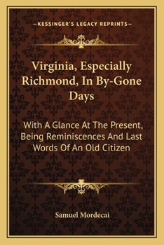 Paperback Virginia, Especially Richmond, In By-Gone Days: With A Glance At The Present, Being Reminiscences And Last Words Of An Old Citizen Book