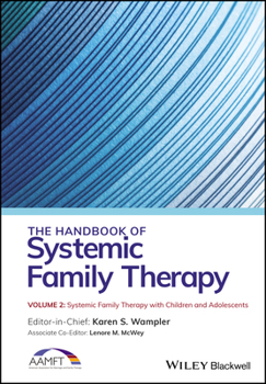 The Handbook of Systemic Family Therapy, Systemic Family Therapy with Children and Adolescents: Systemic Family Therapy with Children and Adolescents ... of Systemic Family Therapy, Volume 2)