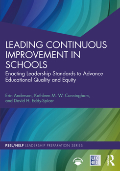 Paperback Leading Continuous Improvement in Schools: Enacting Leadership Standards to Advance Educational Quality and Equity Book