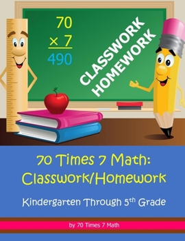 Paperback 70 Times 7 Math: Classwork/Homework: Kindergarten Through 5th Grade Book