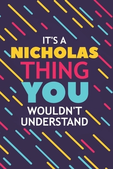 Paperback It's a Nicholas Thing You Wouldn't Understand: Lined Notebook / Journal Gift, 120 Pages, 6x9, Soft Cover, Glossy Finish Book