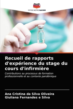 Recueil de rapports d'expérience du stage du cours d'infirmière: Contributions au processus de formation professionnelle et au contexte pandémique